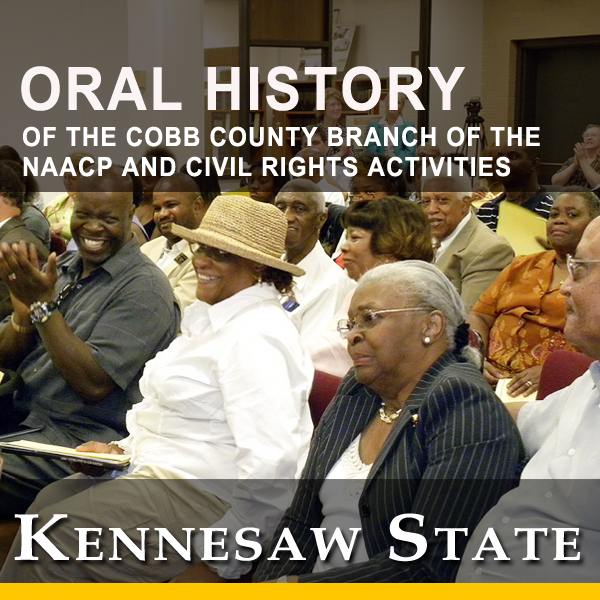 Oral History of the Cobb County Branch of the NAACP and Civil Rights Activities in Cobb County, Georgia (audio excerpts):Kennesaw State University